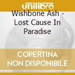 Wishbone Ash - Lost Cause In Paradise cd