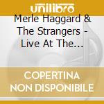 Merle Haggard & The Strangers - Live At The Concord Pavillion cd musicale di Merle Haggard / The Strangers