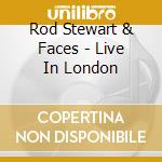 Rod Stewart & Faces - Live In London cd