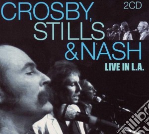 Crosby, Stills & Nash - Live In L.a. cd musicale di CROSBY STILLS & NASH