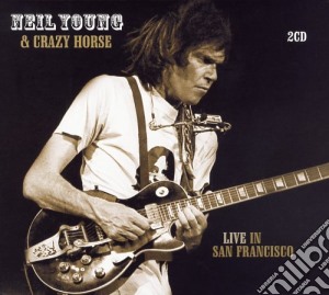 Neil Young & Crazy Horse - Live In San Francisco cd musicale di NEIL YOUNG & CRAZY HORSE