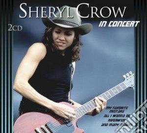 Sheryl Crow - In Concert (2 Cd) cd musicale di Sheryl crow (2 cd)