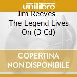 Jim Reeves - The Legend Lives On (3 Cd) cd