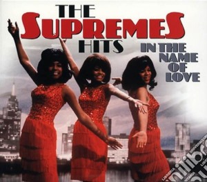Supremes (The) - The Hits In The Name Of Love cd musicale di SUPREMES