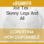 Joe Tex - Skinny Legs And All cd