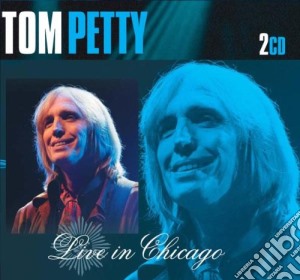 Tom Petty - Live In Chicago (2 Cd) cd musicale di Tom Petty