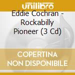 Eddie Cochran - Rockabilly Pioneer (3 Cd) cd