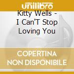 Kitty Wells - I Can'T Stop Loving You cd