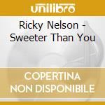 Ricky Nelson - Sweeter Than You cd musicale di Ricky Nelson