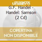 G.F. Handel - Handel: Samson (2 Cd) cd musicale di G.F. Handel