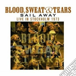 Blood, Sweat & Tears - Sail Away / live Stockholm cd musicale di Sweat & tears Blood