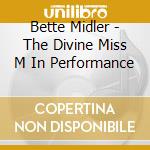 Bette Midler - The Divine Miss M In Performance cd