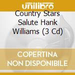 Country Stars Salute Hank Williams (3 Cd) cd