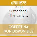 Joan Sutherland: The Early Recordings Of (2 Cd) cd musicale di Joan Sutherland