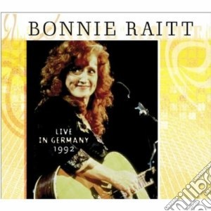 Bonnie Raitt - Live In Germany 1992 cd musicale di Bonnie Raitt
