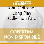 John Coltrane - Long Play Collection (3 Cd) cd musicale di John Coltrane