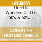 One-Hit Wonders Of The 50's & 60's (3 Cd) cd