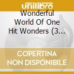 Wonderful World Of One Hit Wonders (3 Cd) cd musicale