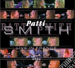 Patti Smith - Live In France 2004 cd musicale di Patti Smith