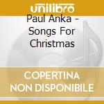 Paul Anka - Songs For Christmas cd musicale di Paul Anka