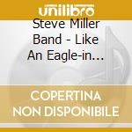 Steve Miller Band - Like An Eagle-in Concert cd