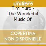 Timi Yuro - The Wonderful Music Of cd musicale di Timi Yuro