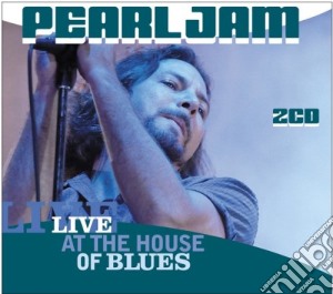 Pearl Jam - Live At The House Of Blues 2003 (2 Cd) cd musicale di Pearl Jam