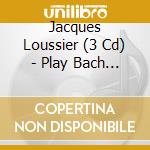 Jacques Loussier (3 Cd) - Play Bach 1,2 & 3 cd musicale di Jacques loussier (3