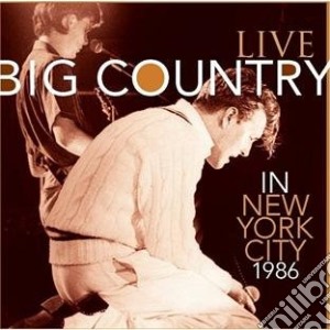 Big Country - Live In New York City 1986 cd musicale di Big Country