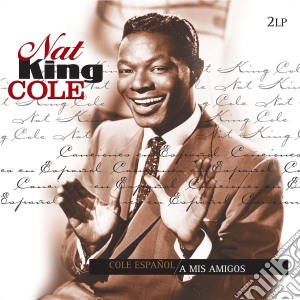 (LP Vinile) Nat King Cole - Cole Espanol / A Mis Amigos (2 Lp) lp vinile di Nat King Cole