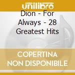 Dion - For Always - 28 Greatest Hits cd musicale di Dion