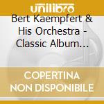 Bert Kaempfert & His Orchestra - Classic Album Collection (3 Cd) cd