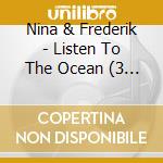 Nina & Frederik - Listen To The Ocean (3 Cd) cd
