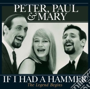Peter, Paul & Mary - If I Had A Hammer cd musicale di Peter paul & mary