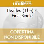 Beatles (The) - First Single cd musicale di The Beatles