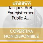 Jacques Brel - Enregistrement Public A L'Olympia 1 cd