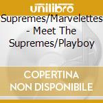 Supremes/Marvelettes - Meet The Supremes/Playboy cd musicale di Supremes/Marvelettes