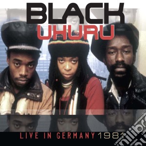 Black Uhuru - Live In Germany 1981 cd musicale di Black Uhuru