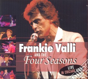 Frankie Valli & The Four Seasons - Live In Chicago 1982 cd musicale di Frankie Valli & The Four Seasons
