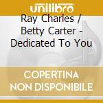 Ray Charles / Betty Carter - Dedicated To You cd