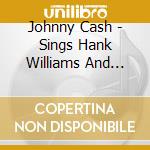 Johnny Cash - Sings Hank Williams And George Jones cd