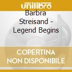 Barbra Streisand - Legend Begins cd