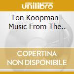 Ton Koopman - Music From The.. cd