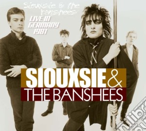 Siouxsie & The Banshees - Live In Germany 1981 cd musicale di Siouxsie & The Banshees