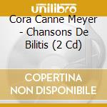 Cora Canne Meyer - Chansons De Bilitis (2 Cd) cd musicale di Cora Canne Meyer