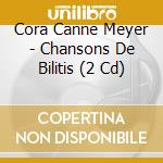 Cora Canne Meyer - Chansons De Bilitis (2 Cd) cd
