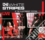 White Stripes, The - Live At The Glastonbury cd