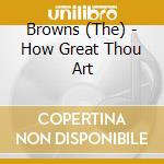 Browns (The) - How Great Thou Art cd