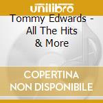 Tommy Edwards - All The Hits & More cd musicale di Tommy Edwards