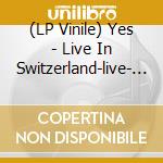 (LP Vinile) Yes - Live In Switzerland-live- (3 Lp) vinile